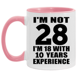 28th Birthday I'm Not 28 I'm 18 With 10 Years Experience - 11oz Accent Mug Pink