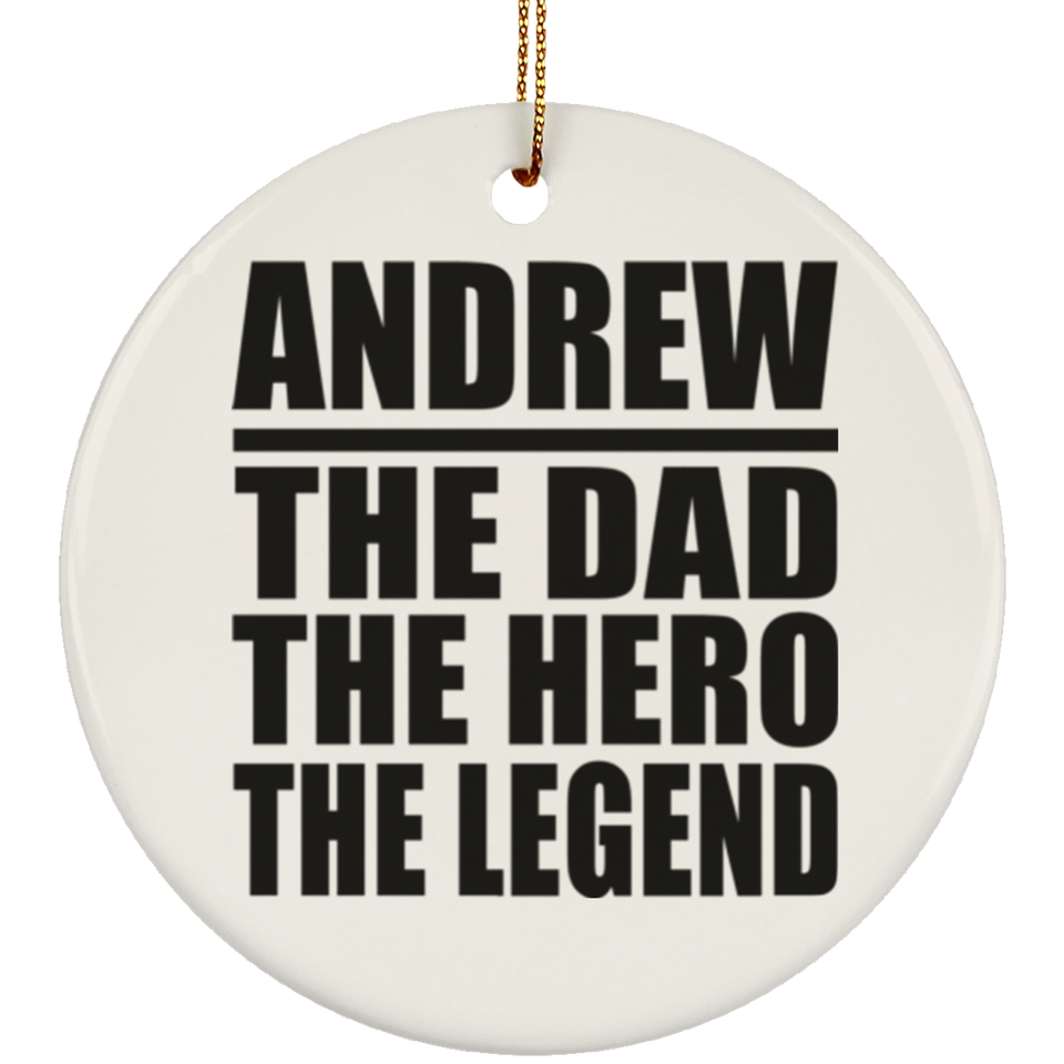 Andrew The Dad The Hero The Legend - Circle Ornament