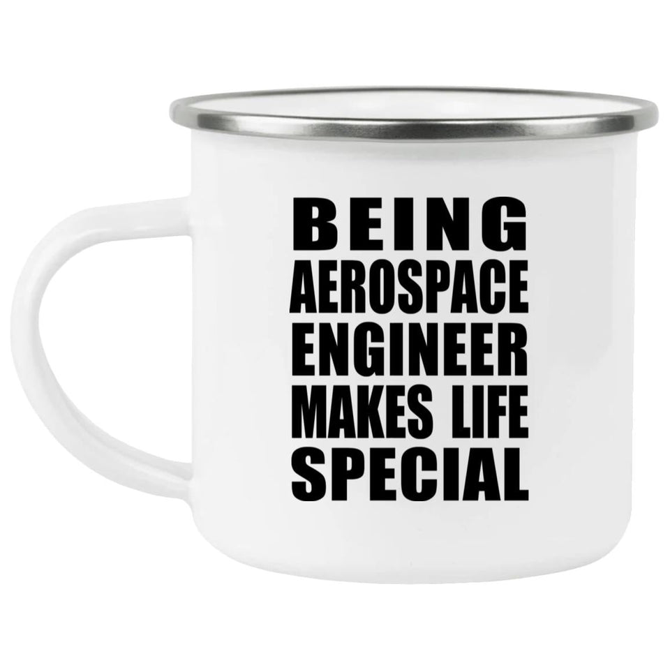 Being Aerospace Engineer Makes Life Special - 12oz Camping Mug