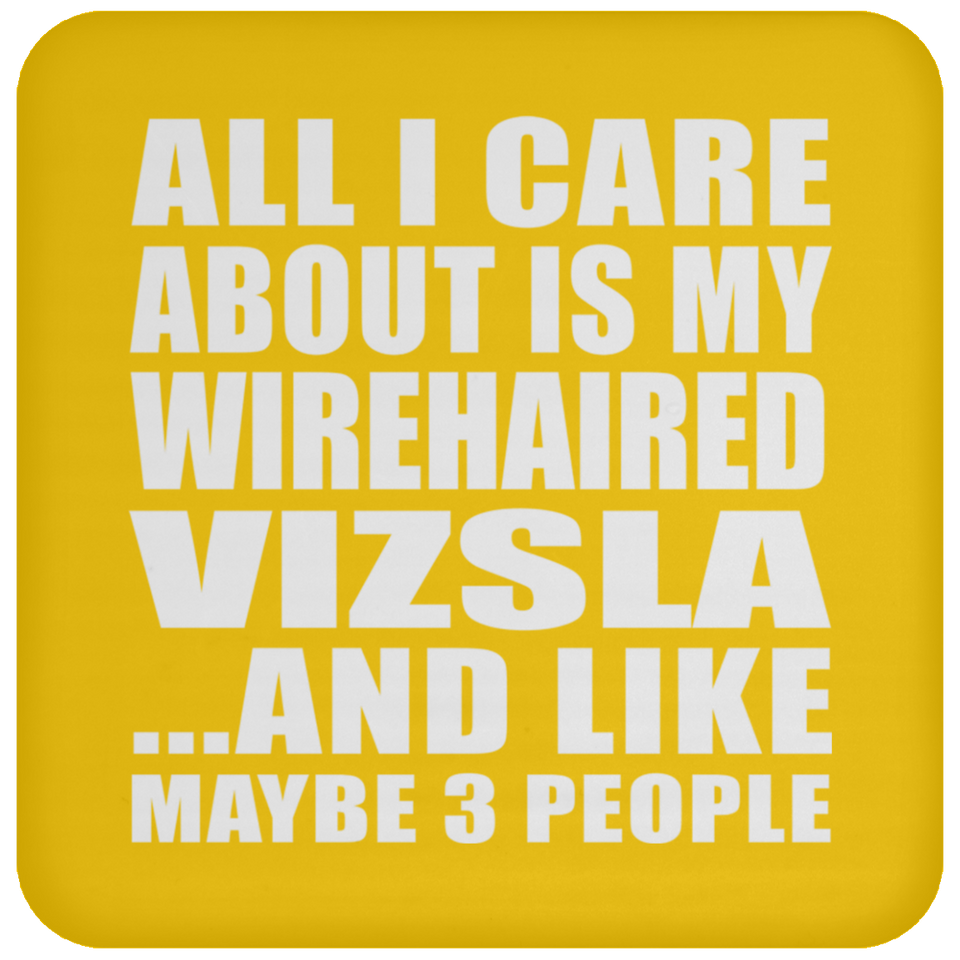 All I Care About Is My Wirehaired Vizsla - Drink Coaster