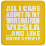 All I Care About Is My Wirehaired Vizsla - Drink Coaster