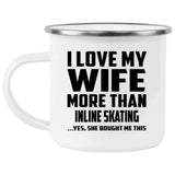 I Love My Wife More Than Inline Skating - 12oz Camping Mug