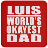 Luis World's Okayest Dad - Drink Coaster