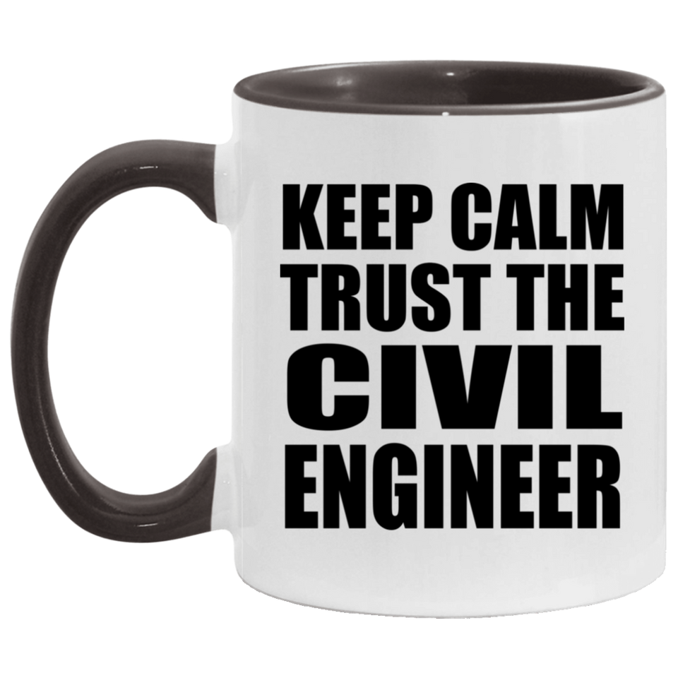 Keep Calm and Trust The Civil Engineer - 11oz Accent Mug Black
