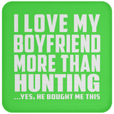 I Love My Boyfriend More Than Hunting - Drink Coaster
