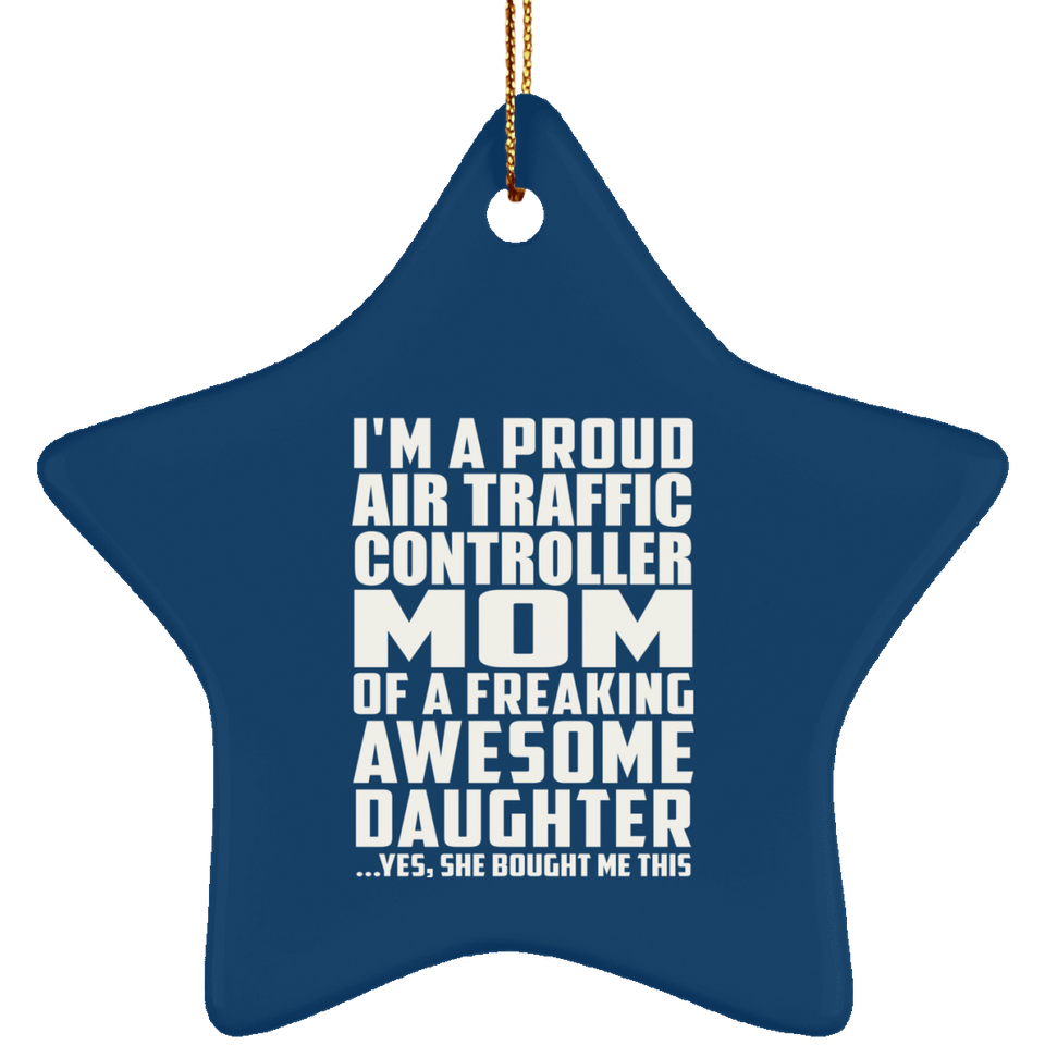 Proud Air Traffic Controller Mom Of Awesome Daughter - Star Ornament