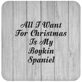 All I Want For Christmas Is My Boykin Spaniel - Drink Coaster F