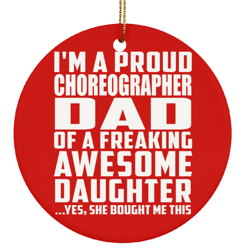 Proud Choreographer Dad Of Awesome Daughter - Circle Ornament