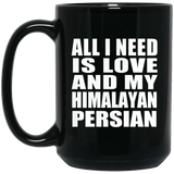 All I Need Is Love And My Himalayan Persian - 15 Oz Coffee Mug Black