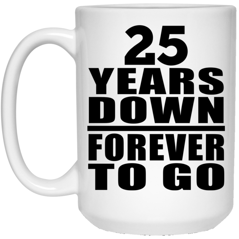 25th Anniversary 25 Years Down Forever to Go - 15oz Coffee Mug