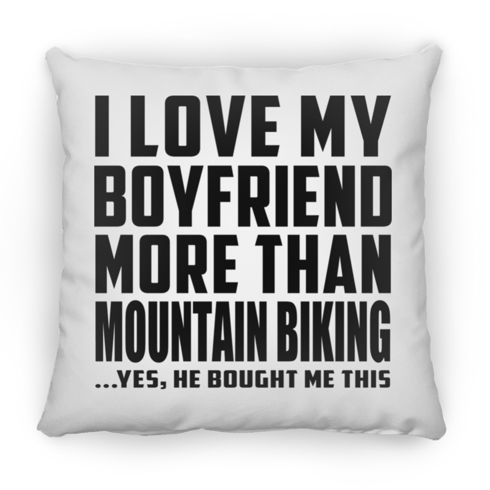 I Love My Boyfriend More Than Mountain Biking - Throw Pillow