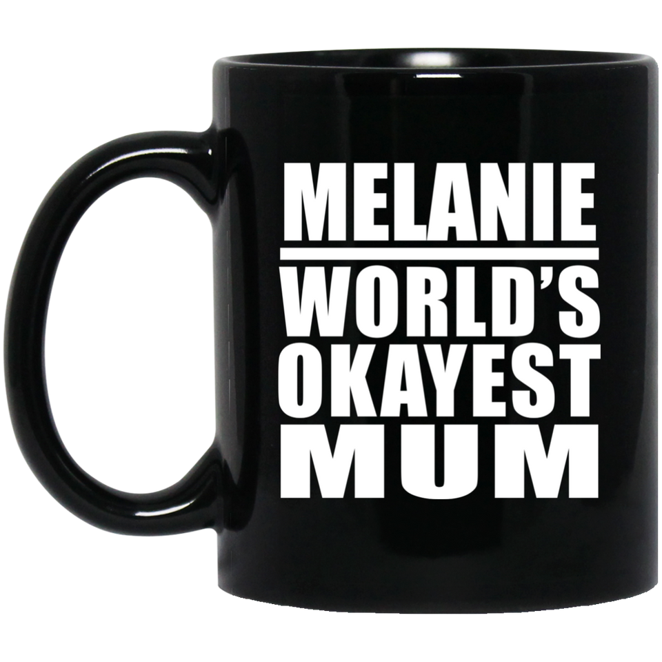 Melanie World's Okayest Mum - 11 Oz Coffee Mug Black