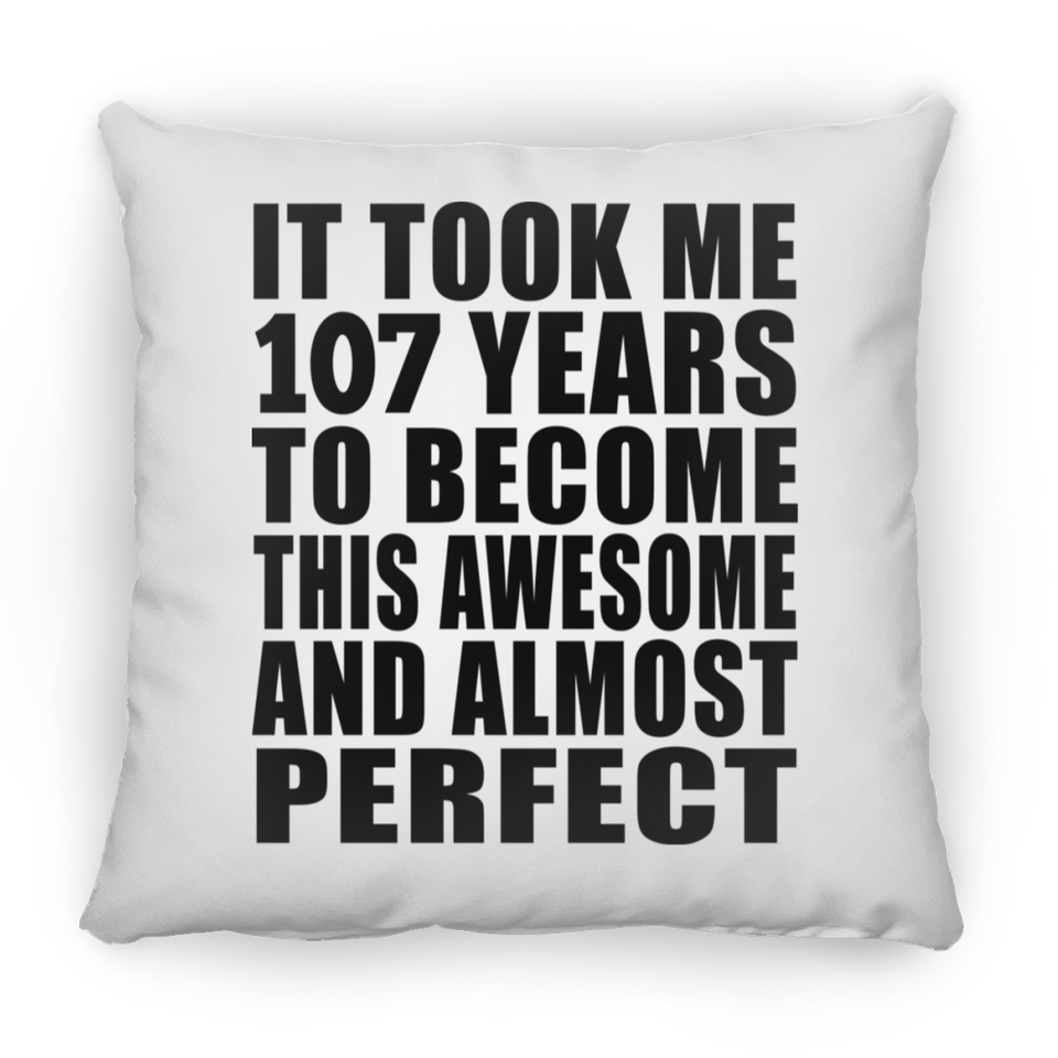 107th Birthday Took 107 Years To Become Awesome & Perfect - Throw Pillow