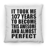 107th Birthday Took 107 Years To Become Awesome & Perfect - Throw Pillow
