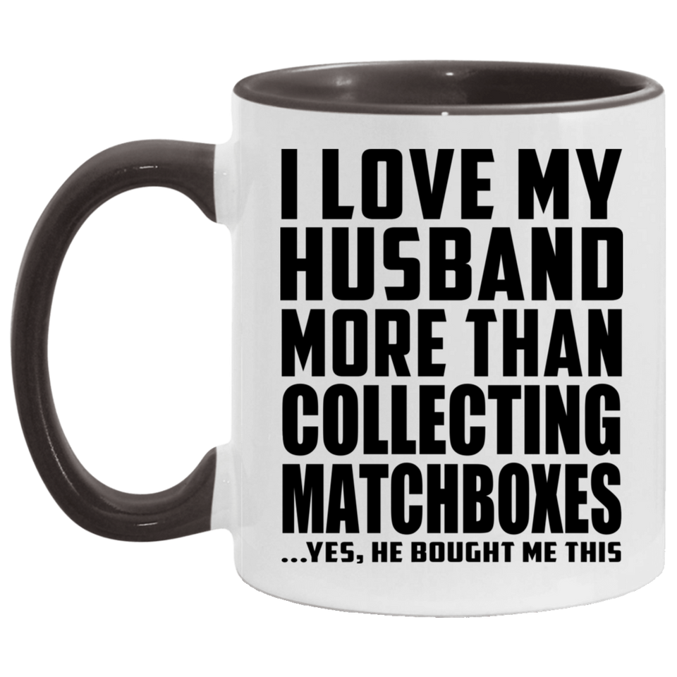 I Love My Husband More Than Collecting Matchboxes - 11oz Accent Mug Black