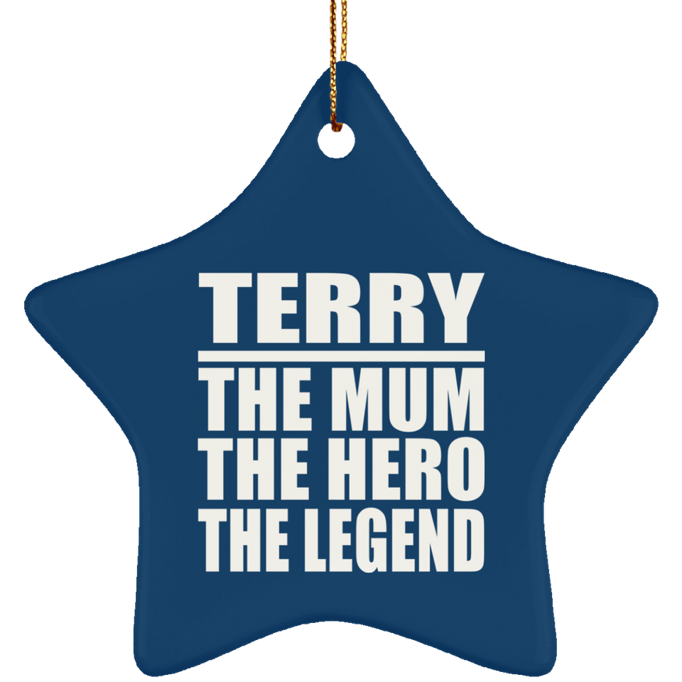 Terry The Mum The Hero The Legend - Star Ornament