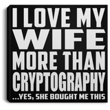 I Love My Wife More Than Cryptography - Canvas Square