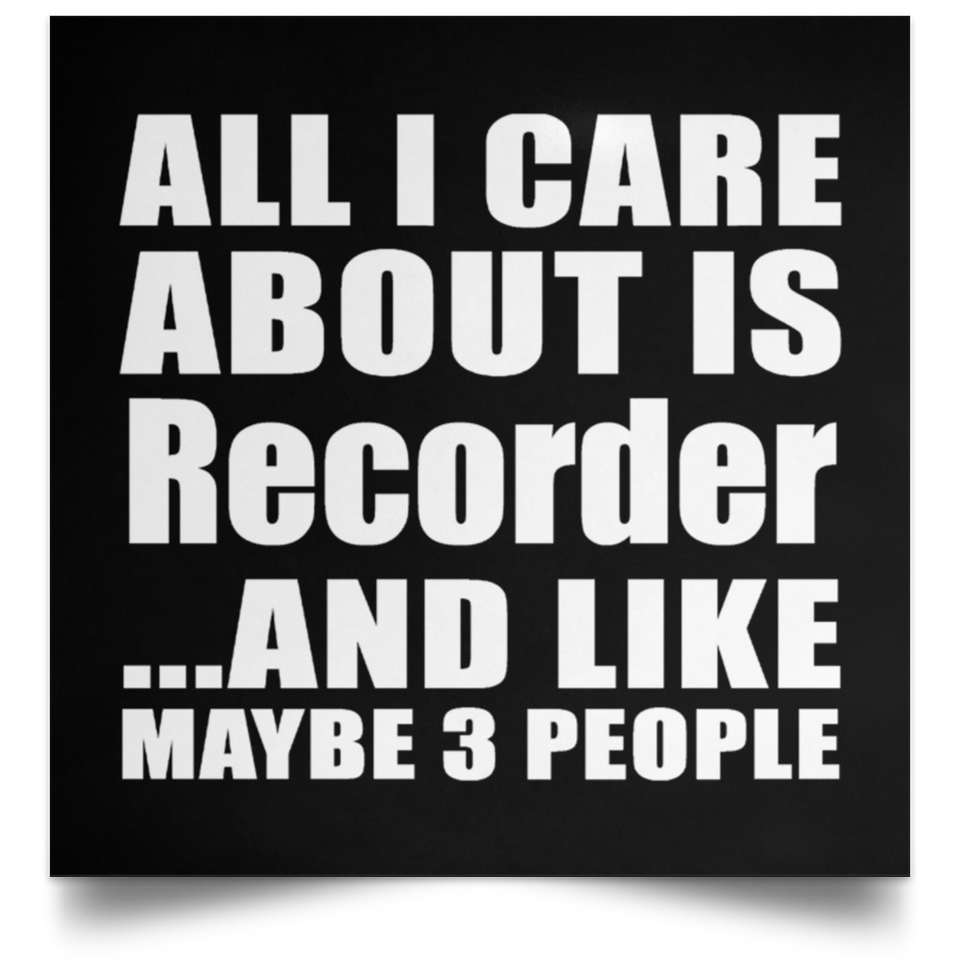 All I Care About Is Recorder - Poster Square