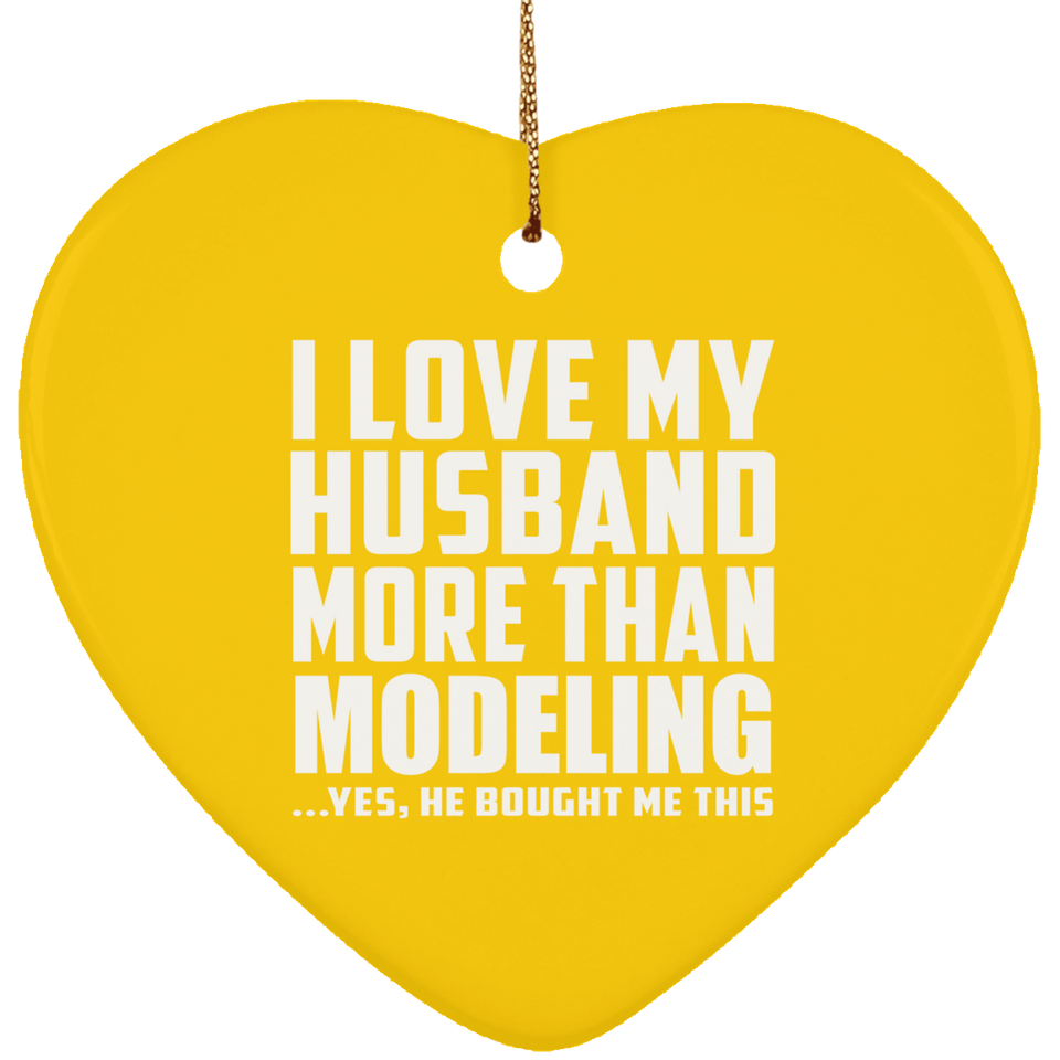 I Love My Husband More Than Modeling - Heart Ornament