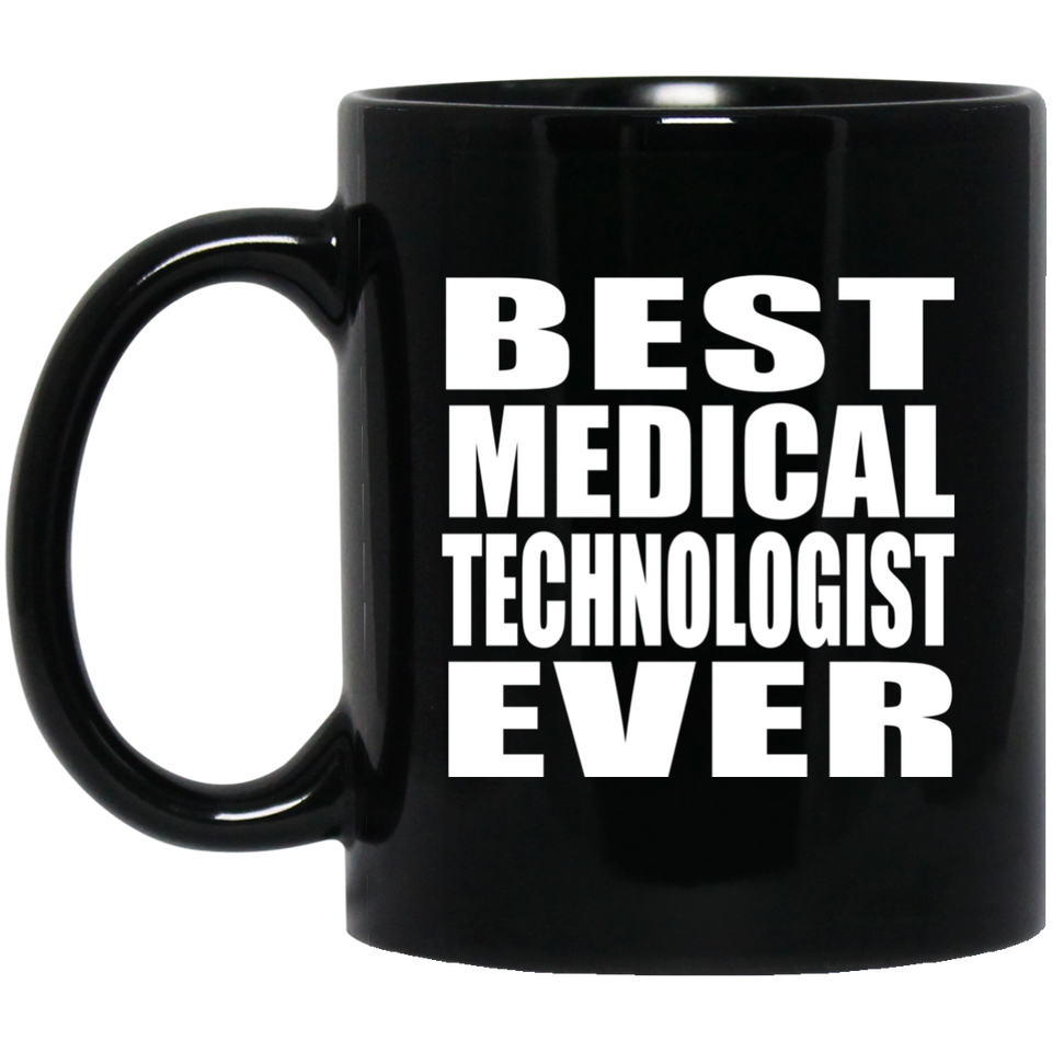 Best Medical Technologist Ever - 11 Oz Coffee Mug