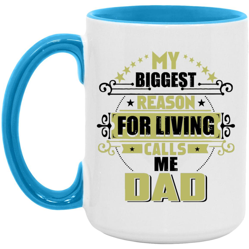 My Biggest Reason For Living Calls Me Dad - 15oz Accent Mug Blue