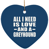All I Need Is Love And A Greyhound - Heart Ornament