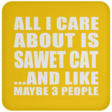 All I Care About Is Sawet Cat - Drink Coaster