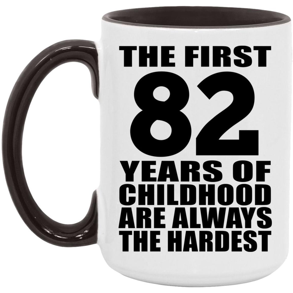 82nd Birthday First 82 Years of Childhood Are The Hardest - 15oz Accent Mug Black