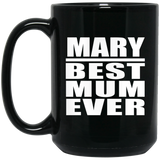 Mary Best Mum Ever - 15 Oz Coffee Mug Black