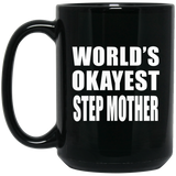 World's Okayest Step Mother - 15 Oz Coffee Mug Black