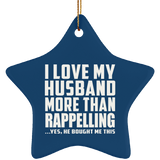 I Love My Husband More Than Rappelling - Star Ornament