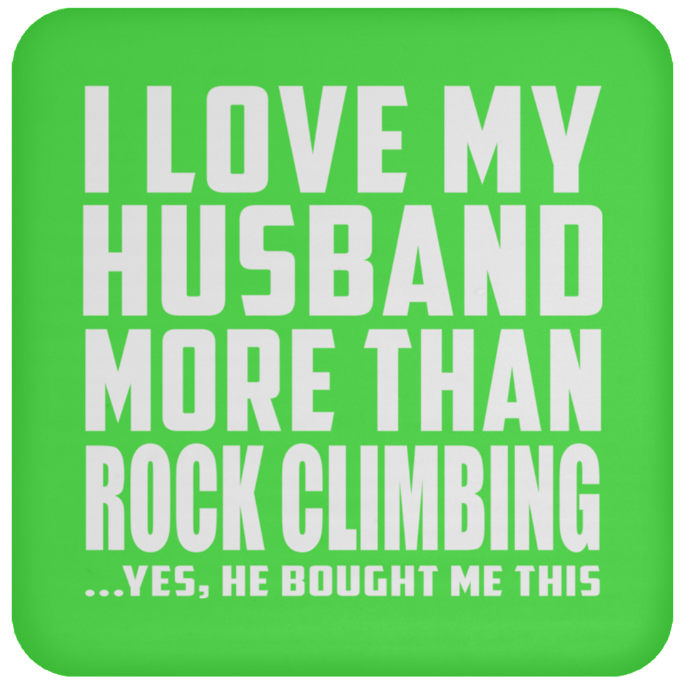 I Love My Husband More Than Rock Climbing - Drink Coaster