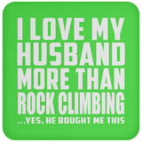I Love My Husband More Than Rock Climbing - Drink Coaster