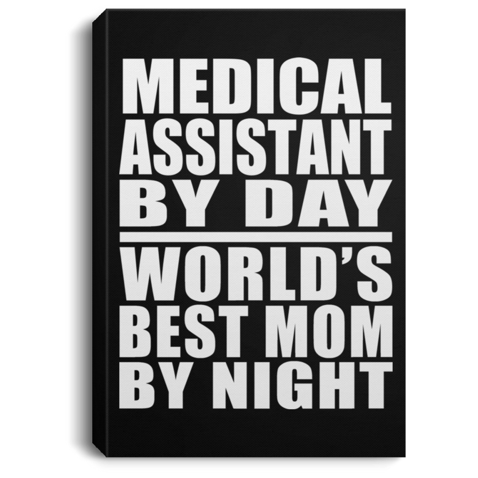 Medical Assistant By Day World's Best Mom By Night - Canvas Portrait