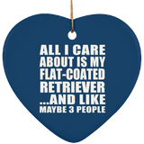 All I Care About Is My Flat-Coated Retriever - Heart Ornament