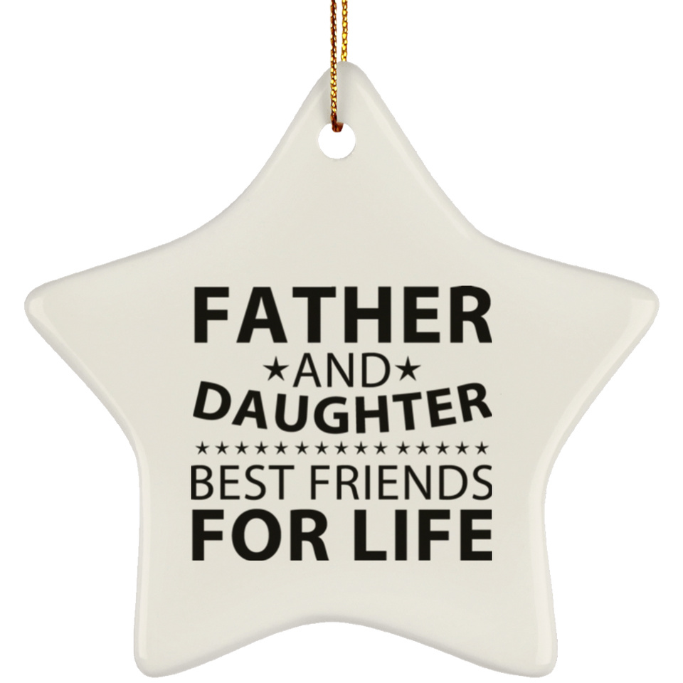 Father and Daughter, Best Friends For Life - Star Ornament