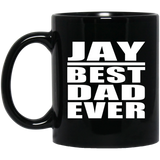 Jay Best Dad Ever - 11 Oz Coffee Mug Black