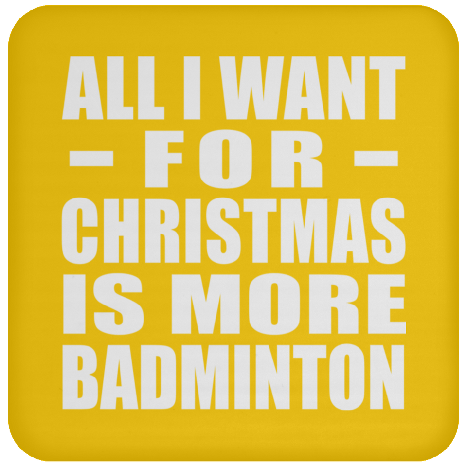 All I Want For Christmas Is More Badminton - Coaster