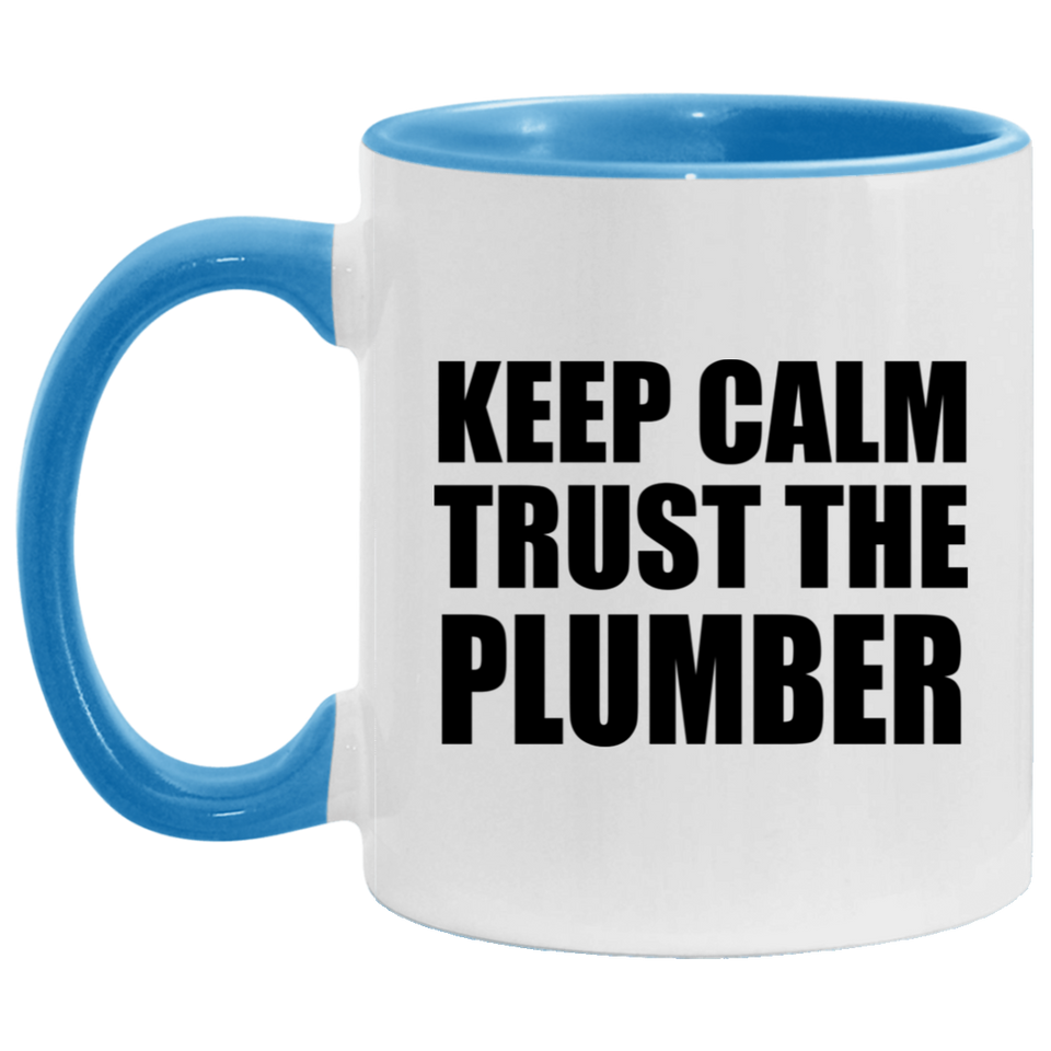 Keep Calm and Trust The Plumber - 11oz Accent Mug Blue