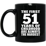 51st Birthday First 51 Years of Childhood Are The Hardest - 11oz Coffee Mug Black
