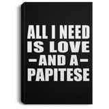 All I Need Is Love And A Papitese - Canvas Portrait