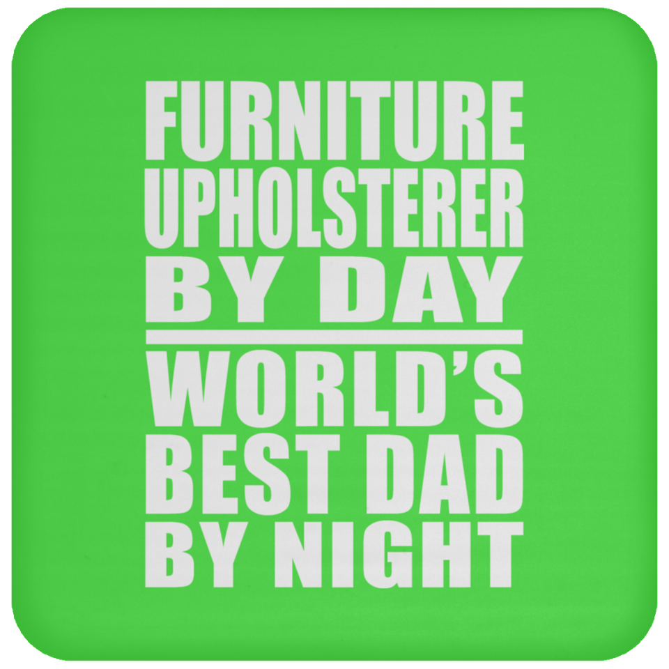 Furniture Upholsterer By Day World's Best Dad By Night - Drink Coaster