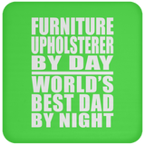 Furniture Upholsterer By Day World's Best Dad By Night - Drink Coaster