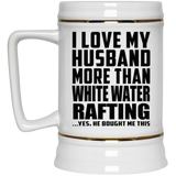 I Love My Husband More Than White Water Rafting - Beer Stein