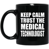 Keep Calm and Trust The Medical Technologist - 11oz Coffee Mug Black