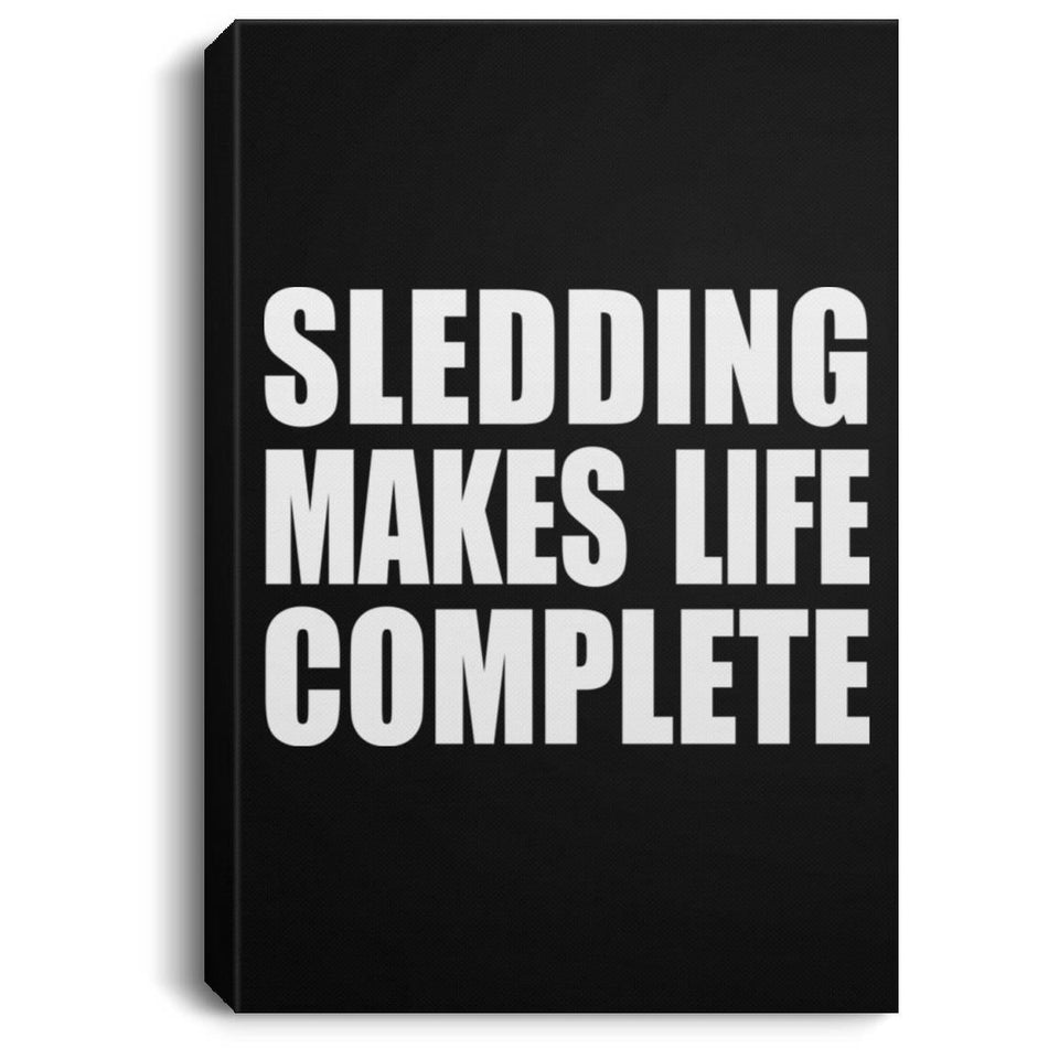 Sledding Makes Life Complete - Canvas Portrait