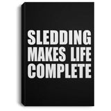 Sledding Makes Life Complete - Canvas Portrait