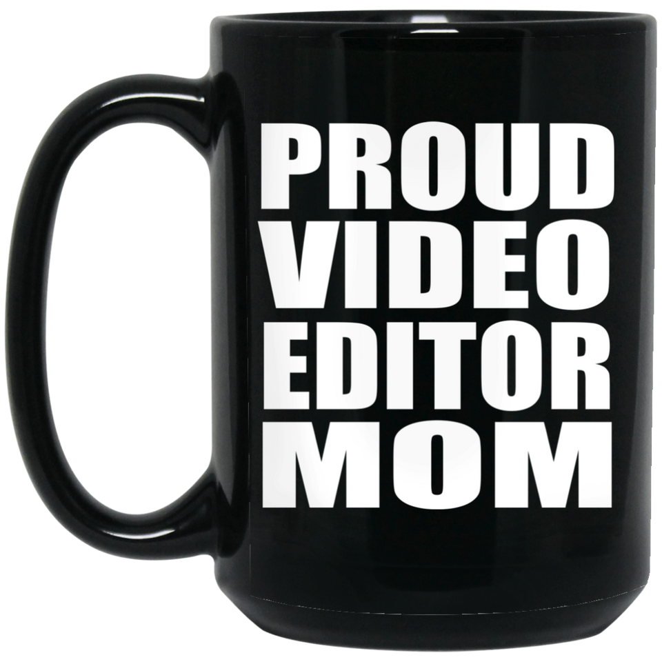Proud Video Editor Mom - 15oz Coffee Mug Black
