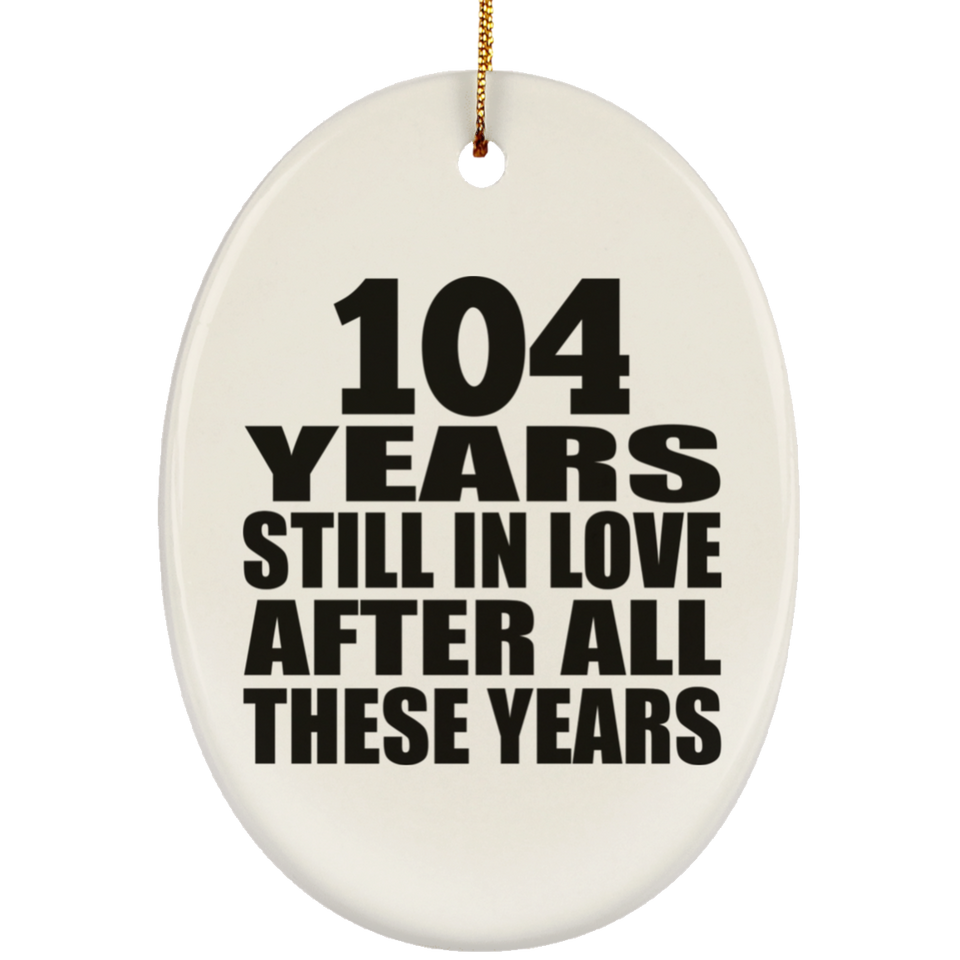 104th Anniversary 104 Years Still In Love After These Years - Oval Ornament