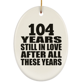 104th Anniversary 104 Years Still In Love After These Years - Oval Ornament